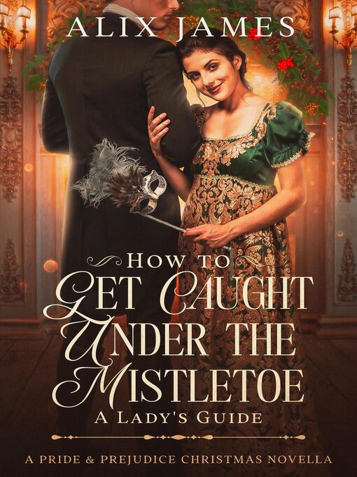 Title details for How to Get Caught Under the Mistletoe by Alix James - Available